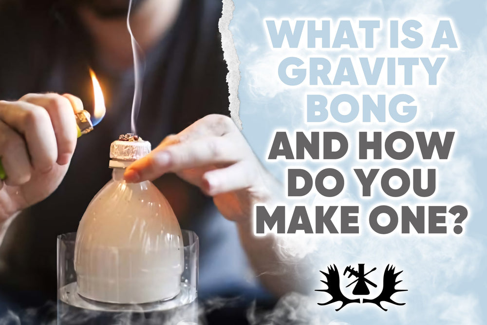 WHAT IS A GRAVITY BONG AND HOW DO YOU MAKE ONE?